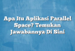 Apa Itu Aplikasi Parallel Space? Temukan Jawabannya Di Sini