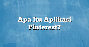 Apa Itu Aplikasi Pinterest?