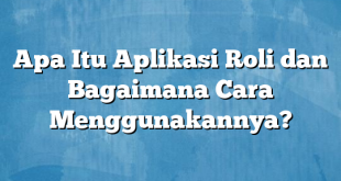 Apa Itu Aplikasi Roli dan Bagaimana Cara Menggunakannya?