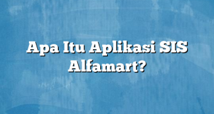 Apa Itu Aplikasi SIS Alfamart?