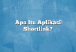 Apa Itu Aplikasi Shortlink?