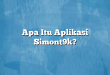 Apa Itu Aplikasi Simont9k?