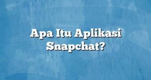 Apa Itu Aplikasi Snapchat?