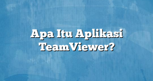 Apa Itu Aplikasi TeamViewer?