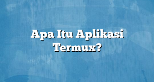 Apa Itu Aplikasi Termux?