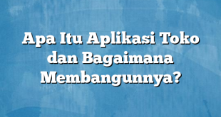 Apa Itu Aplikasi Toko dan Bagaimana Membangunnya?