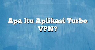 Apa Itu Aplikasi Turbo VPN?