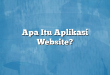 Apa Itu Aplikasi Website?