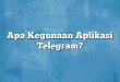 Apa Kegunaan Aplikasi Telegram?