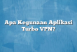 Apa Kegunaan Aplikasi Turbo VPN?
