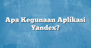 Apa Kegunaan Aplikasi Yandex?