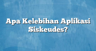 Apa Kelebihan Aplikasi Siskeudes?