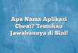 Apa Nama Aplikasi Cheat? Temukan Jawabannya di Sini!