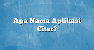 Apa Nama Aplikasi Citer?