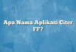 Apa Nama Aplikasi Citer FF?