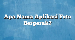 Apa Nama Aplikasi Foto Bergerak?