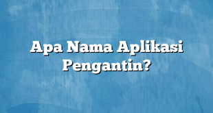 Apa Nama Aplikasi Pengantin?