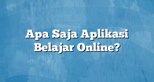 Apa Saja Aplikasi Belajar Online?