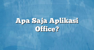 Apa Saja Aplikasi Office?