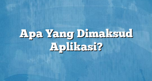 Apa Yang Dimaksud Aplikasi?