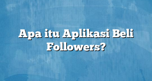 Apa itu Aplikasi Beli Followers?