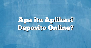 Apa itu Aplikasi Deposito Online?