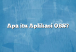 Apa itu Aplikasi OBS?