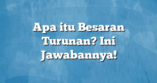 Apa itu Besaran Turunan? Ini Jawabannya!