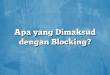Apa yang Dimaksud dengan Blocking?