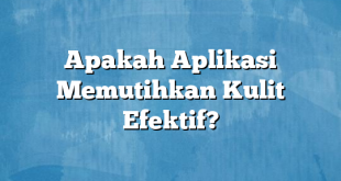 Apakah Aplikasi Memutihkan Kulit Efektif?