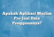 Apakah Aplikasi Muslim Pro Jual Data Penggunanya?