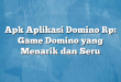 Apk Aplikasi Domino Rp: Game Domino yang Menarik dan Seru