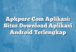 Apkpure Com Aplikasi: Situs Download Aplikasi Android Terlengkap
