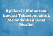 Aplikasi 1 Muharram: Inovasi Teknologi untuk Memudahkan Umat Muslim