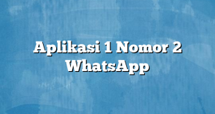 Aplikasi 1 Nomor 2 WhatsApp