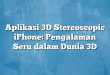 Aplikasi 3D Stereoscopic iPhone: Pengalaman Seru dalam Dunia 3D