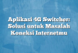 Aplikasi 4G Switcher: Solusi untuk Masalah Koneksi Internetmu