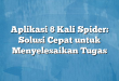 Aplikasi 8 Kali Spider: Solusi Cepat untuk Menyelesaikan Tugas