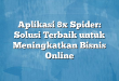 Aplikasi 8x Spider: Solusi Terbaik untuk Meningkatkan Bisnis Online