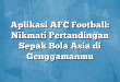 Aplikasi AFC Football: Nikmati Pertandingan Sepak Bola Asia di Genggamanmu
