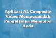 Aplikasi AL Composite Video: Mempermudah Pengalaman Menonton Anda