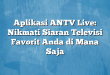 Aplikasi ANTV Live: Nikmati Siaran Televisi Favorit Anda di Mana Saja