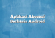Aplikasi Absensi Berbasis Android