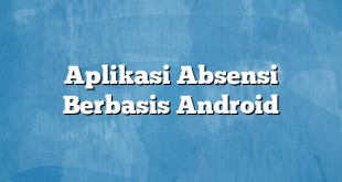 Aplikasi Absensi Berbasis Android