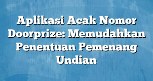 Aplikasi Acak Nomor Doorprize: Memudahkan Penentuan Pemenang Undian