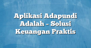 Aplikasi Adapundi Adalah – Solusi Keuangan Praktis