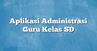 Aplikasi Administrasi Guru Kelas SD