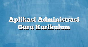 Aplikasi Administrasi Guru Kurikulum