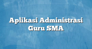 Aplikasi Administrasi Guru SMA