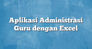 Aplikasi Administrasi Guru dengan Excel